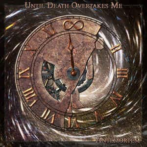 Until Death Overtakes Me — AnteMortem — Музыка