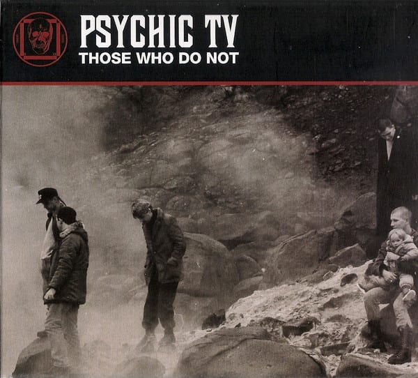 Psychic TV – Those Who Do Not — фото товара