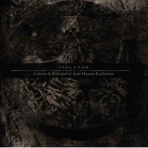 Isolator — Culture & Principal Of Anti-Human Exaltation — фото товара