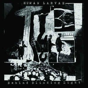 Human Larvae — Behind Blinding Light — Музыка